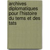 Archives Diplomatiques Pour L'Histoire Du Tems Et Des Tats by Unknown