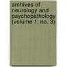 Archives Of Neurology And Psychopathology (Volume 1, No. 3) door Ira Van Gieson