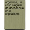 Argentina, Un Caso Singular de Decadencia En El Capitalismo door Jacob Goransky