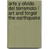 Arte y olvido del terremoto / Art and forget the earthquake