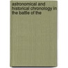 Astronomical and Historical Chronology in the Battle of the door William Leighton Jordan