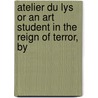 Atelier Du Lys or an Art Student in the Reign of Terror, by by Margaret Roberts