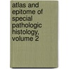 Atlas and Epitome of Special Pathologic Histology, Volume 2 by Ludvig Hektoen