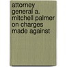 Attorney General A. Mitchell Palmer on Charges Made Against by United States. Congr