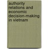 Authority Relations And Economic Decision-Making In Vietnam door Phong Ang