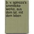 B. V. Spinoza's Smmtlicke Werke, Aus Dem Lat. Mit Dem Leben
