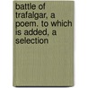 Battle of Trafalgar, a Poem. to Which Is Added, a Selection door Laurence Hynes Halloran