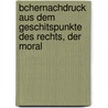 Bchernachdruck Aus Dem Geschitspunkte Des Rechts, Der Moral door Karl Ernst Schmid