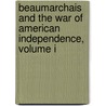 Beaumarchais And The War Of American Independence, Volume I by Professor Elizabeth Sarah Kite