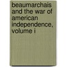 Beaumarchais And The War Of American Independence, Volume I door Professor Elizabeth Sarah Kite