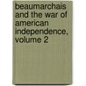 Beaumarchais and the War of American Independence, Volume 2 door Professor Elizabeth Sarah Kite