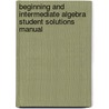 Beginning And Intermediate Algebra Student Solutions Manual door R. David Gustafson