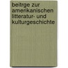 Beitrge Zur Amerikanischen Litteratur- Und Kulturgeschichte door Edward Payson Evans