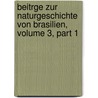 Beitrge Zur Naturgeschichte Von Brasilien, Volume 3, Part 1 door Maximilian Wied