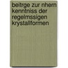 Beitrge Zur Nhern Kenntniss Der Regelmssigen Krystallformen by Johann Jacob Bernhardi