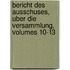Bericht Des Ausschuses, Uber Die Versammlung, Volumes 10-13