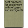 Best Practices For Social Work With Refugees And Immigrants door Miriam Potocky-Tripodi
