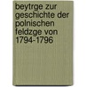 Beytrge Zur Geschichte Der Polnischen Feldzge Von 1794-1796 door Franois Andr Von Favrat
