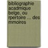 Bibliographie Acadmique Belge, Ou Rpertoire ... Des Mmoires
