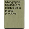 Bibliographie Historique Et Critique de La Presse Priodique door Louis Eug ne Hatin
