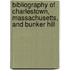 Bibliography Of Charlestown, Massachusetts, And Bunker Hill