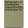 Bibliography Of Charlestown, Massachusetts, And Bunker Hill door James Frothingham Hunnewell