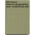 Bibliotheca Historico-Geographica, Oder, Verzeichniss Aller