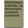Bibliotheque Orientale, Ou Dictionnaire Universel Contenant door Barth lemy D'Herbelot