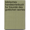 Biblisches Handworterbuch Fur Freunde Des Gottlichen Wortes door F.J. Fischer