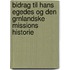 Bidrag Til Hans Egedes Og Den Grnlandske Missions Historie