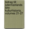 Bidrag Till Sdermanlands Ldre Kulturhistoria, Volumes 21-27 by Sdermanlands Fornminnesfrening
