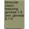 Binocular Vision: Featuring Genesis 1-5  And  Genesis 6:1-6 by Unknown