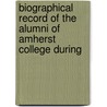 Biographical Record of the Alumni of Amherst College During door William Lewis Montague