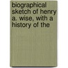 Biographical Sketch of Henry A. Wise, with a History of the door James Pinkney Hambleton