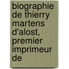 Biographie de Thierry Martens D'Alost, Premier Imprimeur de door Andrï¿½ F. Iseghem