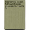 Biographiskt Lexicon Fver Namnkunnige Svenska Mn, Volume 14 door Onbekend