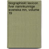 Biographiskt Lexicon Fver Namnkunnige Svenska Mn, Volume 19 door Onbekend