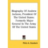 Biography of Andrew Jackson, President of the United States by Philo A. Goodwin