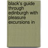 Black's Guide Through Edinburgh with Pleasure Excursions in door Onbekend