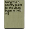 Bluegrass & Country Guitar For The Young Beginner [with Cd] by William Bay