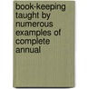 Book-Keeping Taught by Numerous Examples of Complete Annual door John Constable