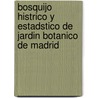 Bosquijo Histrico y Estadstico de Jardin Botanico de Madrid by Miguel Colmeiro