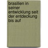 Brasilien in Seiner Entwicklung Seit Der Entdeckung Bis Auf by Spix Johann Baptist