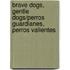 Brave Dogs, Gentle Dogs/Perros Guardianes, Perros Valientes