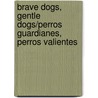 Brave Dogs, Gentle Dogs/Perros Guardianes, Perros Valientes by Cat Urbigkit