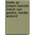 Briefe an Johann Heinrich Merck Von Goethe, Herder, Wieland