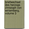 Briefwechsel Des Herzogs Christoph Von Wirtemberg, Volume 3 by W�Rttembergische Komm Landesgeschichte