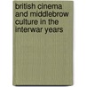 British Cinema and Middlebrow Culture in the Interwar Years by Lawrence Napper
