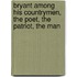 Bryant Among His Countrymen, The Poet, The Patriot, The Man