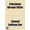 Buckeye Abroad; Or, Wanderings In Europe, And In The Orient door Samuel Sullivan Cox